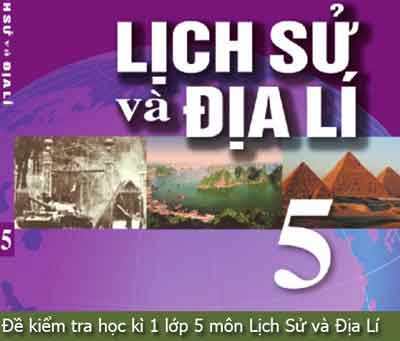 Đề Thi Lịch Sử Địa Lý Lớp 5 Kì 1 Và Kì 2 Mới Nhất Theo Thông Tư 22