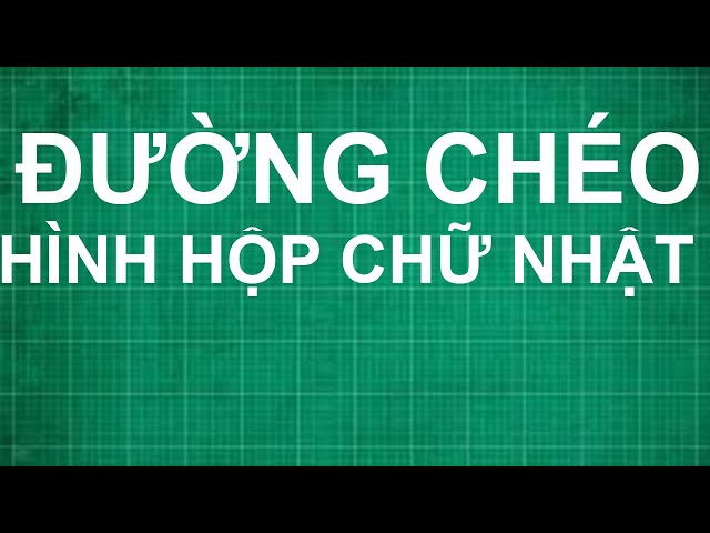 Công Thức Tính Đường Chéo Hình Hộp Chữ Nhật