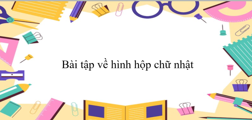 Bài Tập Tự Luyện Về Hình Hộp Chữ Nhật