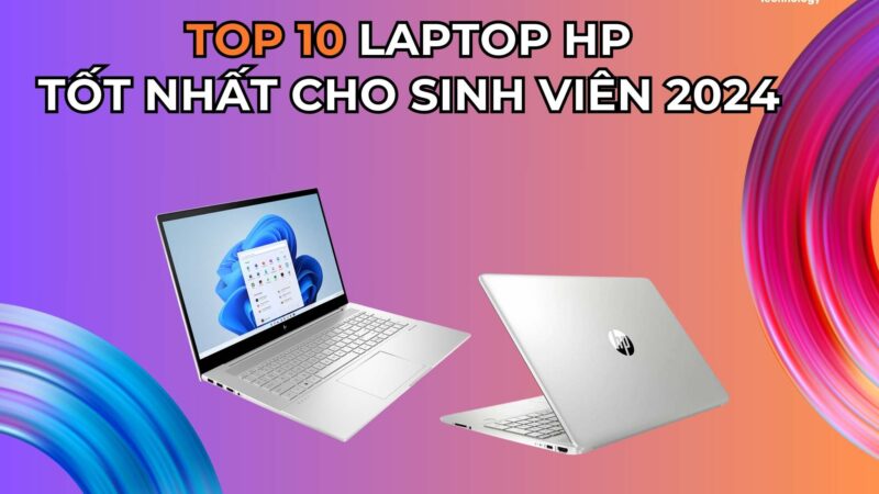 Tổng Hợp 10 Laptop Hp Cho Sinh Viên Tốt Nhất Trong Năm 2024