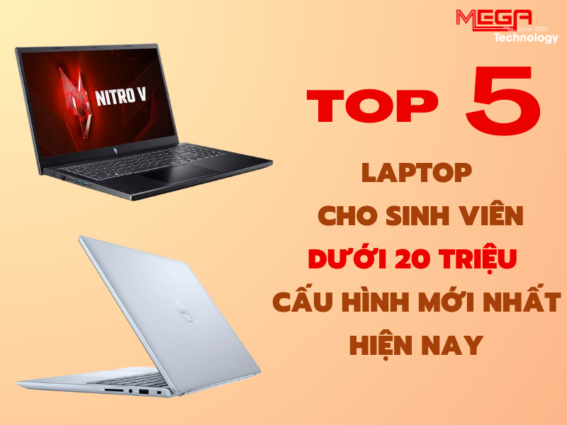 Top 5 Laptop Cho Sinh Viên Dưới 20 Triệu Cấu Hình Mới Nhất Hiện Nay