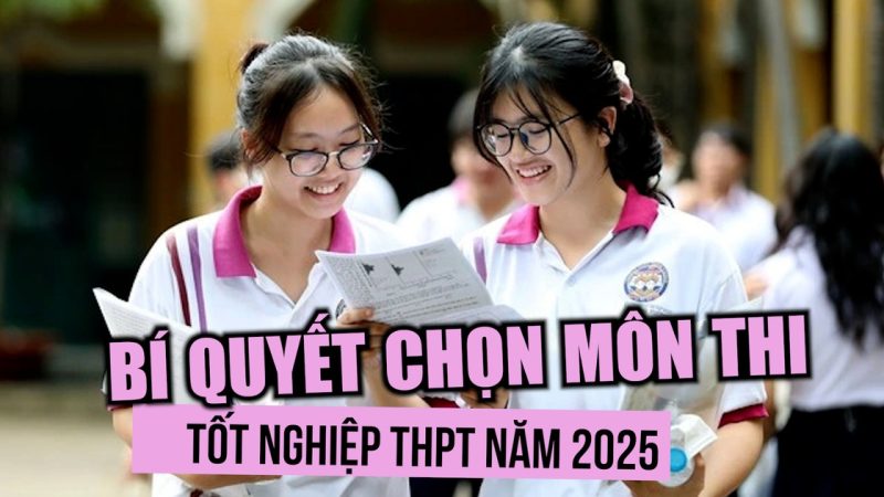 Thí sinh nên chọn môn thi tốt nghiệp THPT năm 2025 như thế nào?